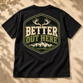 Better Out Here T-Shirt — The Outpost Graphics product image